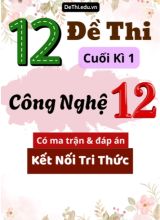 12 Đề thi cuối kì 1 Công nghệ Lớp 12 có ma trận & đáp án (Kết nối tri thức)